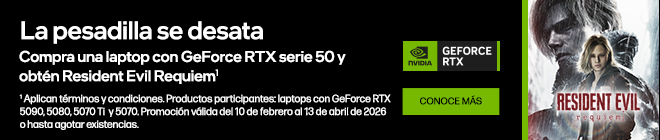 La pesadilla se desata. Compra una laptop con GeForce RTX serie 50 y obt&eacute;n Resident Evil Requiem*. NVIDIA GEOFORCE RTX. Haz clic para conocer m&aacute;s. * Aplican t&eacute;rminos y condiciones. Productos participantes: laptops con GeForce RTX 5090, 5080, 5070 Ti  y 5070. Promoci&oacute;n v&aacute;lida del 10 de febrero al
13 de abril de 2026 o hasta agotar existencias.