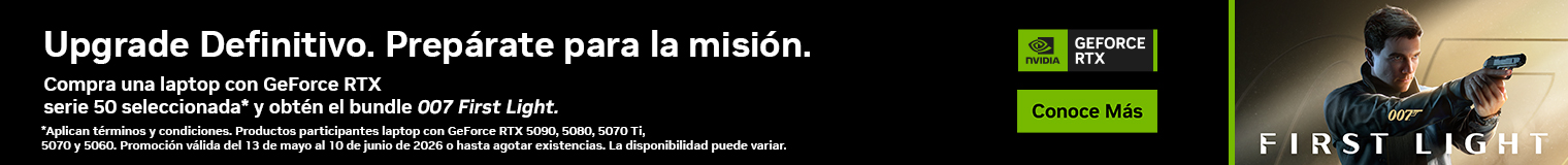 Upgrade Definitivo. Prep&aacute;rate para la misi&oacute;n. Compra una laptop con GeForce RTX serie 50 seleccionada* y obt&eacute;n el bundle 007 First Light. *Aplican t&eacute;rminos y condiciones. Productos participantes laptop con GeForce RTX 5090, 5080, 5070 Ti, 5070 y 5060. Promoci&oacute;n v&aacute;lida del 13 de mayo al 10 de junio de 2026 o hasta agotar existencias. La disponibilidad puede variar.